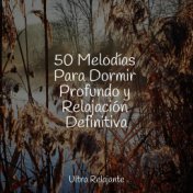 50 Melodías Para Dormir Profundo y Relajación Definitiva