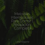 Melodías Intemporales Para Dormir | Relajación Completa