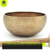 Dark Singing Bowls Melodies for Meditation, Vol. 4