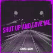 Shut up and Love Me