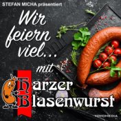 Wir feiern viel...(mit Harzer Blasenwurst)