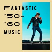 Fantastic '50-'60 Music