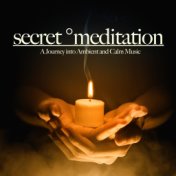 Secret Meditation (A Journey into Ambient and Calm Music)
