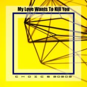 My love wants to kill you choice 20202