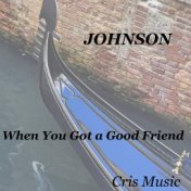 Johnson: When You Got a Good Friend