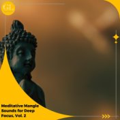 Meditative Mangle Sounds for Deep Focus, Vol. 2