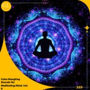 Calm Mangling Sounds for Meditating Mind, Vol. 6