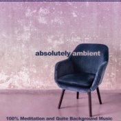Absolutely Ambient (100% Meditation and Quite Background Music)