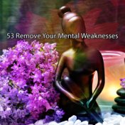 53 Remove Your Mental Weaknesses