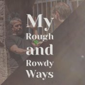 My Rough and Rowdy Ways