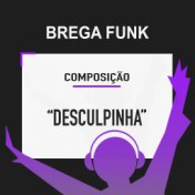 Desculpinha (Composição Brega Funk)