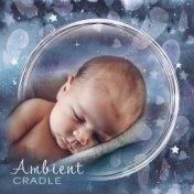 Ambient Cradle: 15 Soothing Lullabies for Newborns