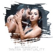 Music For Making Love In Tantra Spirituality: Tantric Sex, Sexual Energy Booster, Increased Libido