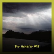 Big Hearted Me