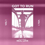 Got to Run! - Vol 1 - Featuring "Real Love"