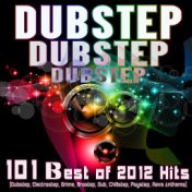 Dubstep Dubstep Dubstep: 101 Best of 2012 Hits (Dubstep, Electrostep, Grime, Brostep, Dub, Chillstep, Psystep, Rave Anthems)