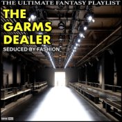 The Garms Dealer Seduced By Fashion The Ultimate Fantasy Playlist