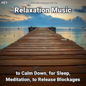 #01 Relaxation Music to Calm Down, for Sleep, Meditation, to Release Blockages