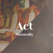 Act Naturally