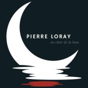 Pierre Loray - Au clair de la lune