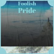 Foolish Pride