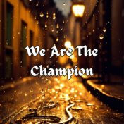 We Are the Champion