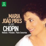 Maria João Pires Plays Chopin: Waltzes, Preludes & Piano Concertos