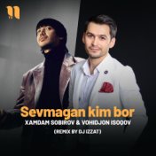 Sevmagan kim bor (remix by Dj Izzat)