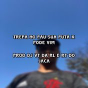 TREPA NO PAU SUA PUTA X PODE VIM