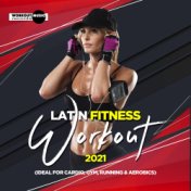 Latin Fitness Workout 2021 (Ideal For Cardio, Gym, Running & Aerobics)