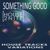 Something Good [House 2Nite]