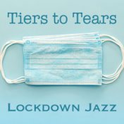 Tiers to Tears Lockdown Jazz