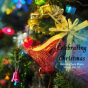 Celebrating Christmas - Relaxing Solo Piano Music, Vol. 10