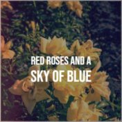 Red Roses And A Sky Of Blue