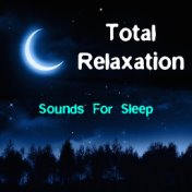 Total Relaxation Sounds For Sleep