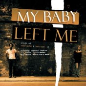 My Baby Left Me - Songs of Heartache & Betrayal