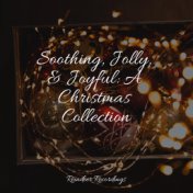 Soothing, Jolly, & Joyful: A Christmas Collection