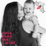 Ioga para Mãe e Bebê - Sons Suaves da Natureza Dedicados a Sessões Simples de Asana Que Podem ser Realizadas Enquanto Segura uma...