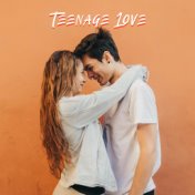 Teenage Love: Romantic Instrumental Music for Couples in Love