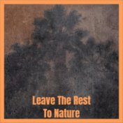 Leave The Rest To Nature