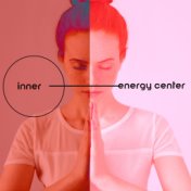 Inner Energy Center – New Age Music Dedicated for Meditation and Yoga Session