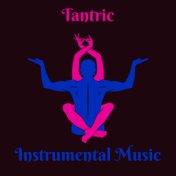 Tantric Instrumental Music: Essential Chillout Music for Sex