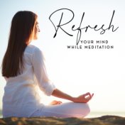 Refresh Your Mind While Meditation