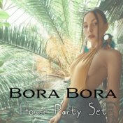 Bora Bora House Party Set - Warming Tropical Dance Rhythms