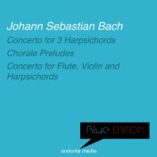 Blue Edition - Bach: Concerto for Flute, Violin and Harpsichords & Chorale Preludes