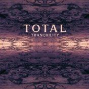 Total Tranquility: Deeply Calming, Soothing and Peaceful Music