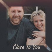 Close To You