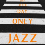 Day After Day Only Jazz – Relaxing Collection of Jazz Melodies