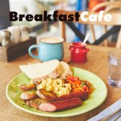 Breakfast Cafe - Collection of Relaxing Jazz Melodies Dedicated to Cafes and Bistros