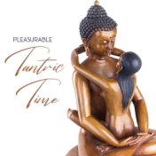 Pleasurable Tantric Time - Erotic New Age Music for Body and Soul, Instrumental Melodies, Sex, Karma Sutra, Orgasmic Experience,...